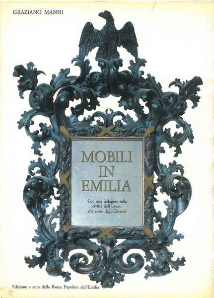 Mobili in Emilia. Con una indagine sulla civiltà dell'arredo alla …