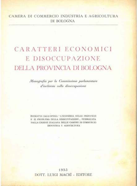 Caratteri economici e disoccupazione della provincia di Bologna. Monografia per …