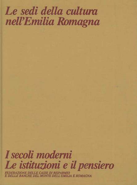Le sedi della cultura nell'Emilia Romagna. I secoli moderni, le …