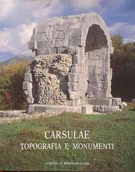 Carsulae. Topografia e monumenti. A cura di Lorenzo Quilici e …