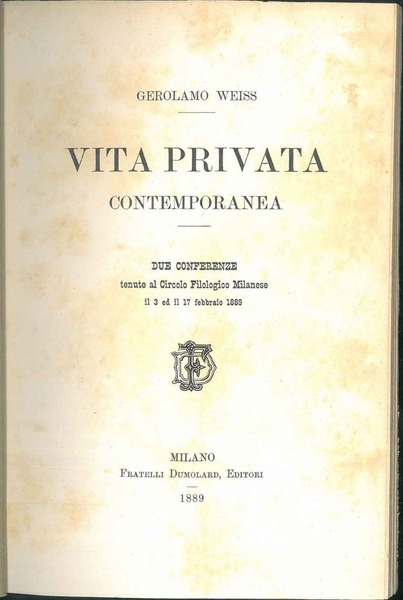 Vita privata contemporanea. Due conferenze tenute al Circolo Filologico Milanese …