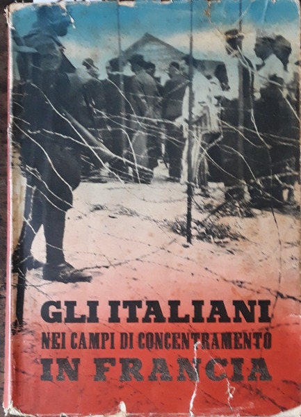 Gli italiani nei campi di concentramento in Francia. Documenti e …