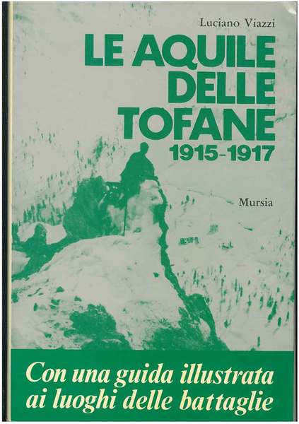 Le aquile delle Tofane 1915-1917. In appendice: Guida ai luoghi …