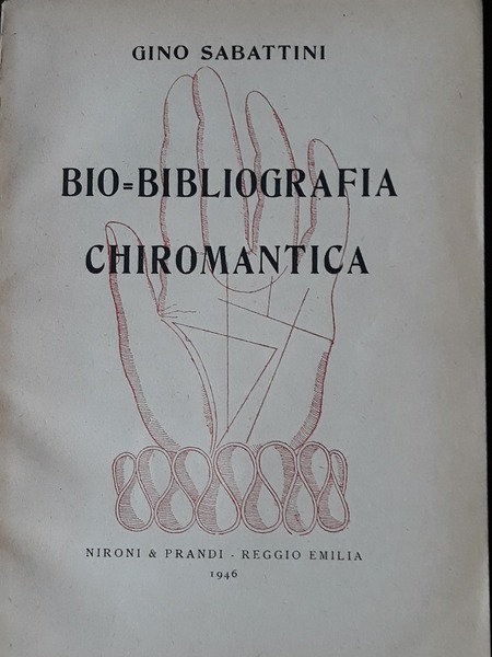 Bio-Bibliografia chiromantica. Bibliografia di opere antiche e moderne di chiromanzia …