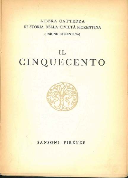 Il cinquecento. (Libera cattedra di storia della civiltà fiorentina)