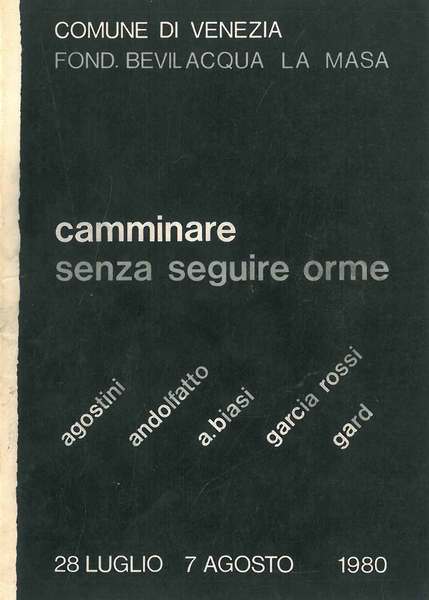 Camminare senza seguire orme. Edoer Agostini, Natalino Andolfatto, Alberto Biasi, …