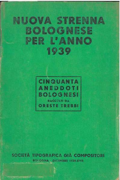 Nuova strenna bolognese per l'anno 1939. Cinquanta aneddoti bolognesi raccolti …