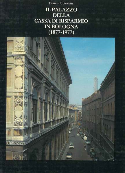 Il palazzo della Cassa di Risparmio in Bologna (1877-1977)