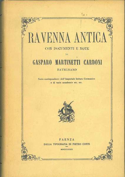 Ravenna antica con documenti e note. Faenza, Tip. Pietro Conti, …