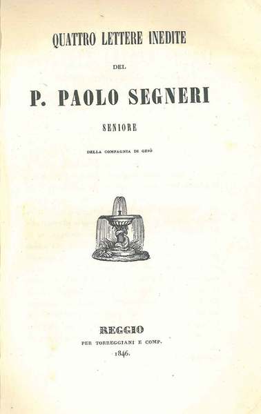Quattro lettere inedite del P. Paolo Segneri Seniore della Compagnia …