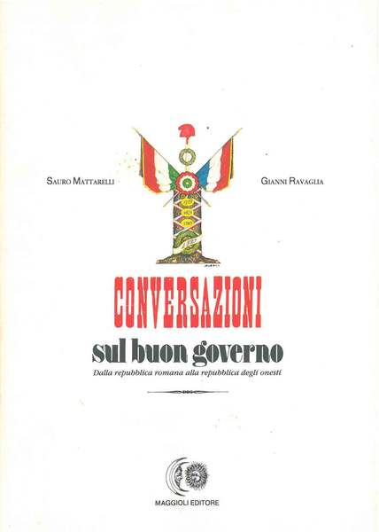Conversazioni sul buon governo. Dalla repubblica romana alla repubblica degli …