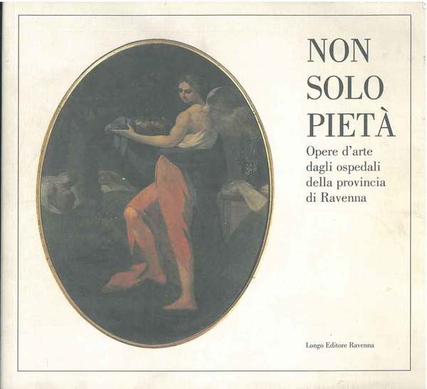 Non solo pietà. Opere d'arte dagli ospedali della provincia di …