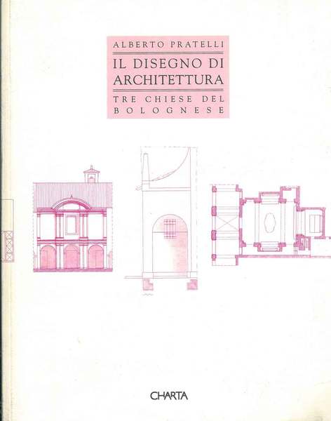 Il disegno di architettura. Tre chiese del bolognese