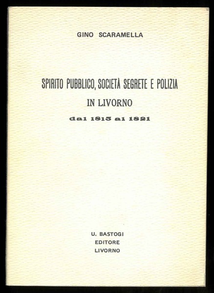 Spirito pubblico, società segrete e polizia in Livorno dal 1815 …