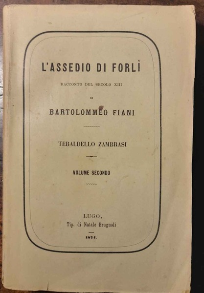 L'assedio di Forlì. Racconto del secolo XIII di Bartolomeo Fiani. …