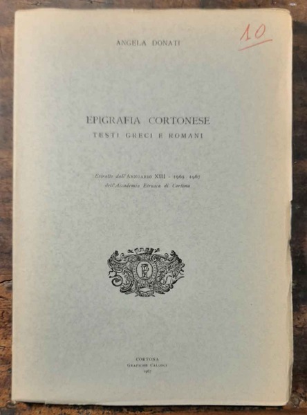 Epigrafia cortonese Testi greci e romani. Estratto dall' Annuario XIII …