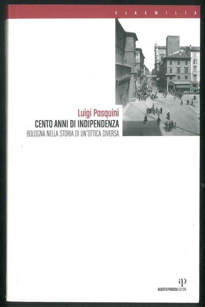 1907-2007. Cento anni di indipendenza. Bologna nella storia in un'ottica …
