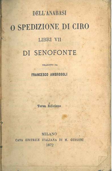 Dell'Anabasi o Spedizione di Ciro. Libri VII Traduzione di F. …