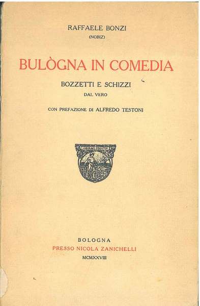 Bulogna in comedia. Bozzetti e schizzi dal vero. Prefazione di …