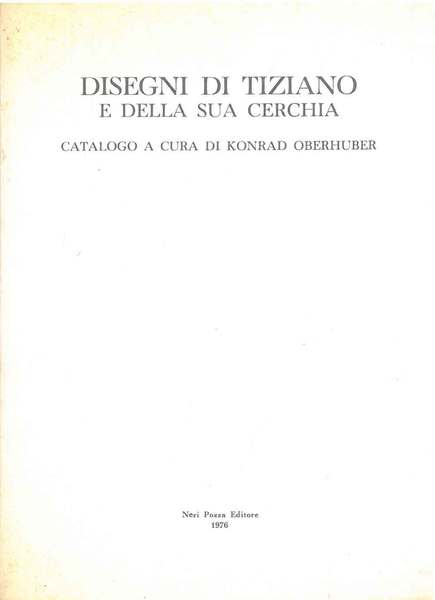 Disegni di Tiziano e della sua cerchia. Catalogo. Presentazione di …