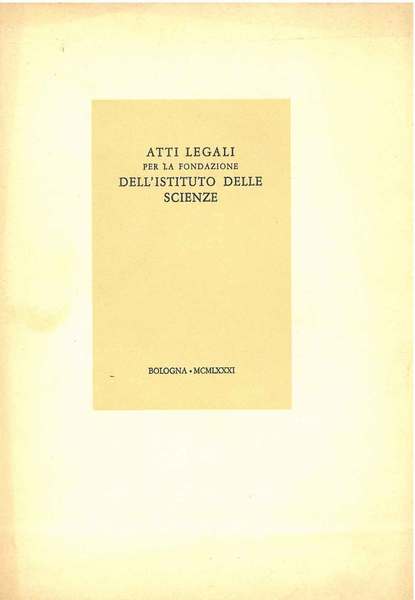 Atti legali per la fondazione dell'Instituto delle Scienze, ed arti …