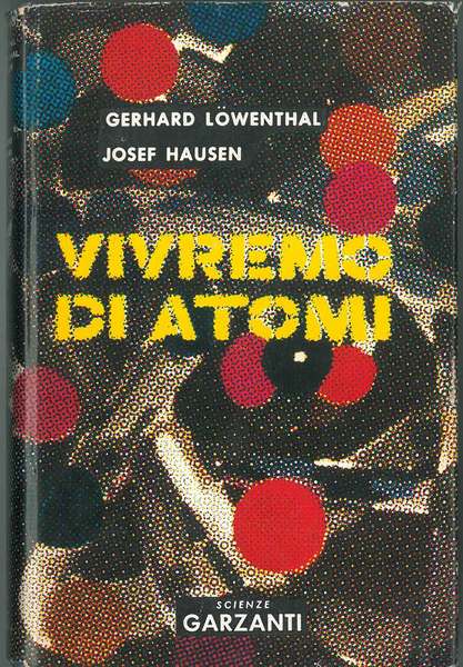 Vivremo di atomi. Prefazione del premio Nobel Otto Hahn