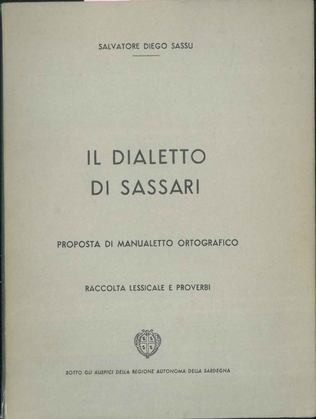 Il Dialetto di Sassari. Proposta di manualetto ortografico. Raccolta lessicale …