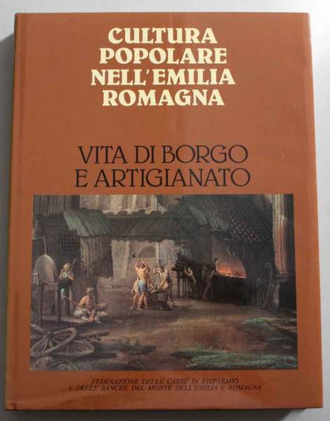 Cultura popolare nell' Emilia Romagna. Vita di Borgo e artigianato