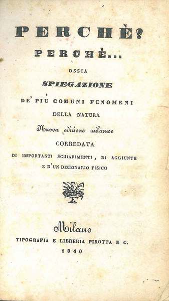 Perchè? Perchè. ossia Spiegazione de' più comuni fenomeni della natura. …