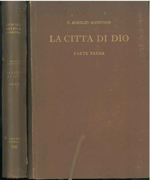 La città di Dio. Parte I: (Libri I-II). Parte II: …