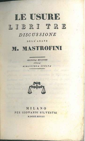 Le usure. Libri tre. Discussione dell'Abbate M. Mastrofini. Seconda edizione …