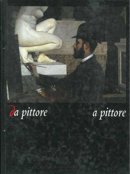 Da Pittore a pittore. Raccolta di ritratti e autoritratti della …