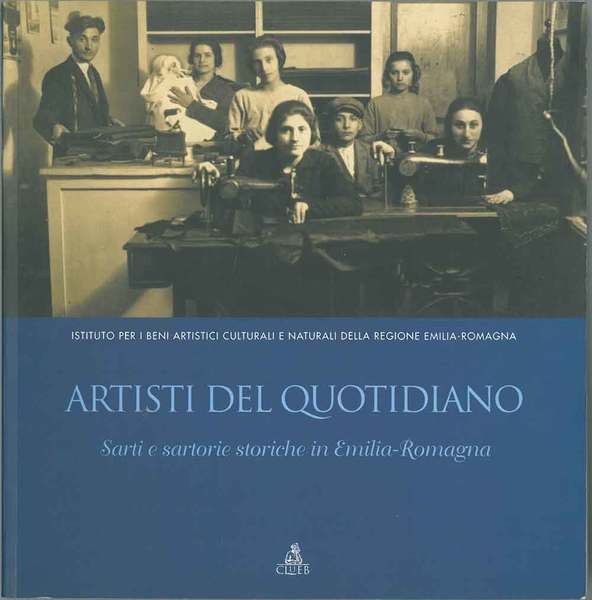 Artisti del quotidiano. Sarti e sartorie storiche in Emilia-Romagna