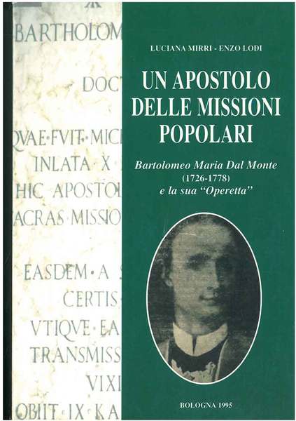 Un apostolo delle missioni popolari. Bartolomeo Maria Dal Monte (1726-1778) …