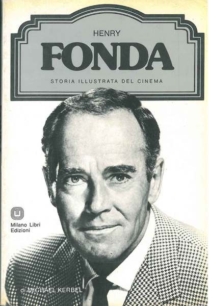 Henry Fonda, storia illustrata del cinema. A cura di Ted …