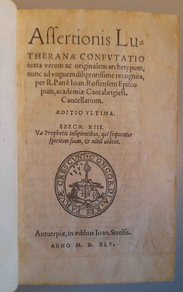 Assertionis Lutheranæ confutatio, iuxta verum ac etiam originalem archetypum, nunc …