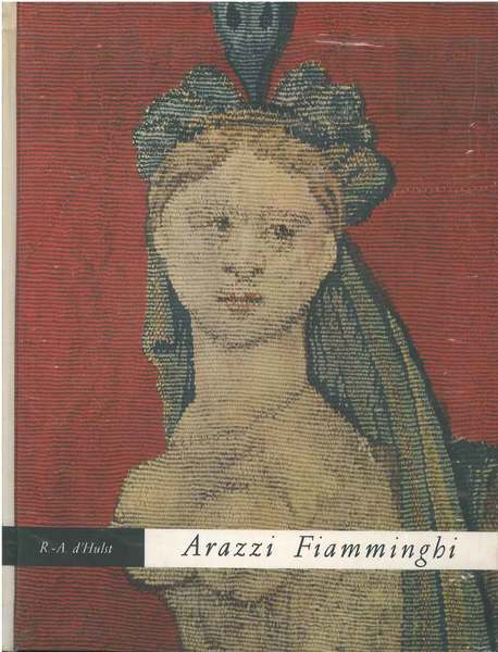 Arazzi fiamminghi dal 14° al 18° secolo. Prefazione di H. …