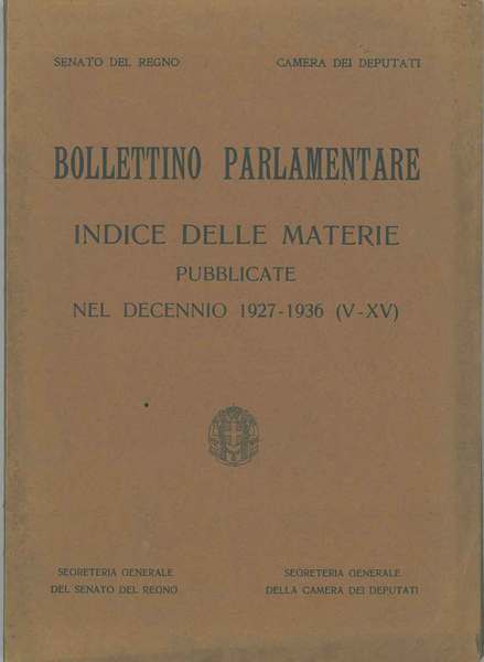 Bollettino Parlamentare. Indice delle materie pubblicate nel decennio 1927-1936 (V-XV)