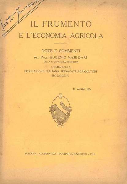 Il frumento e l'economia agricola. Note e commenti del Prof. …