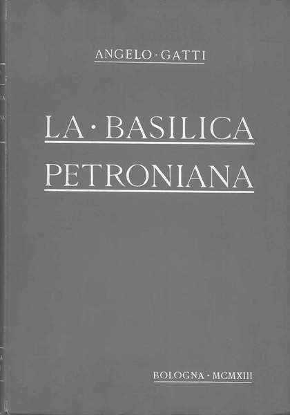 La basilica petroniana, con appendice di documenti
