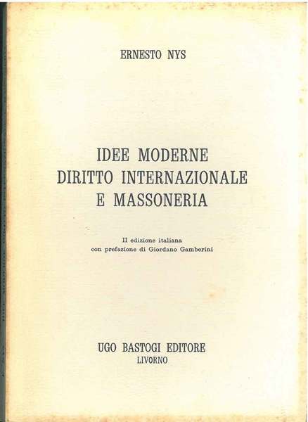 Idee moderne diritto internazionale e massoneria. II edizione italiana, prefazione …
