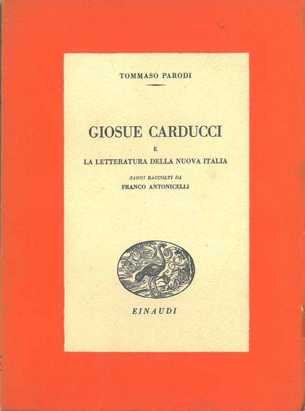 Giosue Carducci e la letteratura della nuova Italia. Saggi raccolti …