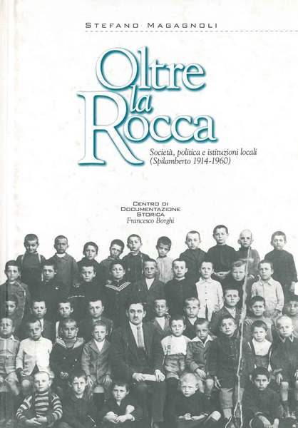 Oltre la Rocca. Società, politica e istituzioni locali (Spilamberto 1914-1960)