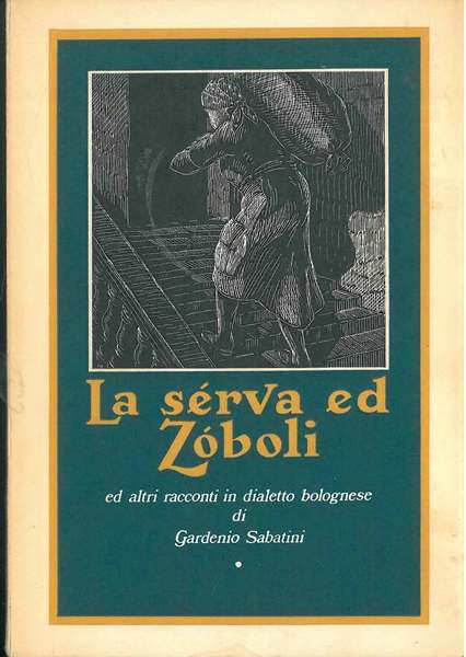 La serva ed Zoboli ed altri racconti in dialetto bolognese. …