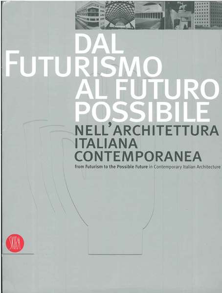 Dal futurismo al futuro possibile nell'architettura italiana contemporanea