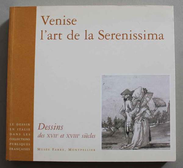 Venise l'art de la Serenissima. Dessins des xvii et xviii …