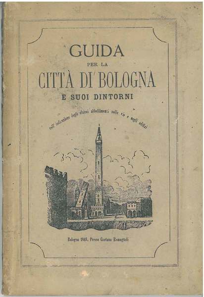 Guida per la città di Bologna e suoi dintorni coll'indicazione …