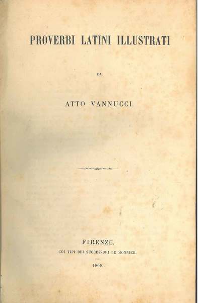 Proverbi latini illustrati. Firenze, Le Monnier, 1868. Legato assieme: Bruno …