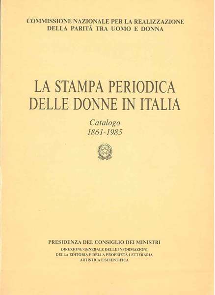 La stampa periodica delle donne in Italia. Catalogo 1861-1985. A …
