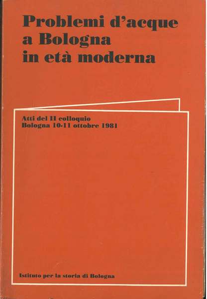 Problemi d'acque a Bologna in età moderna. Atti del II …